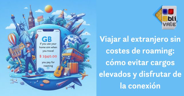 blivale_image_es_viajar al extranjero sin costes de roaming_643x337 Viajar al extranjero sin costes de roaming: c&oacute;mo evitar cargos elevados y disfrutar de la conexi&oacute;n